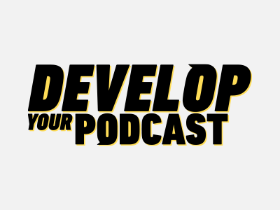 Develop Your Podcast